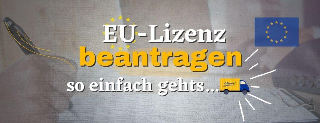 In diesen 5 Schritten wirst du ganz einfach eine EU-Lizenz beantragen